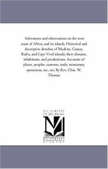 Paperback Adventures and Observations On the West Coast of Africa, and Its islands. Historical and Descriptive Sketches of Madeira, Canary, Biafra, and Cape Ver Book