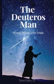 Paperback The Deuteros Man: Yeshua's Ministry In The Temple Book