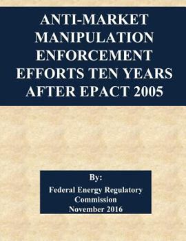 Paperback Anti-Market Manipulation Enforcement Efforts Ten Years After EPAct 2005 Book