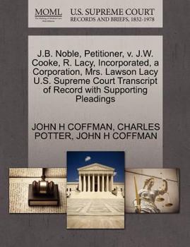 J.B. Noble, Petitioner, v. J.W. Cooke, R. Lacy, Incorporated, a Corporation, Mrs. Lawson Lacy U.S. Supreme Court Transcript of Record with Supporting Pleadings