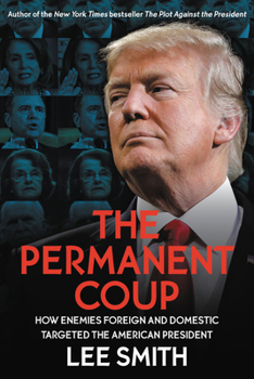 Hardcover The Permanent Coup: How Enemies Foreign and Domestic Targeted the American President Book