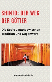 Shinto: Der Weg der Götter II: Die Seele Japans zwischen Tradition und Gegenwart (German Edition)