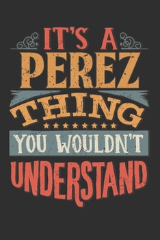 It's A Perez You Wouldn't Understand: Want To Create An Emotional Moment For The Perez Family? Show The Perez's You Care With This Personal Custom ... Surname Planner Calendar Notebook Journal