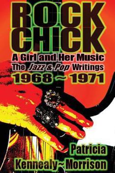 Paperback Rock Chick: A Girl and Her Music: The Jazz & Pop Writings 1968 - 1971 Book