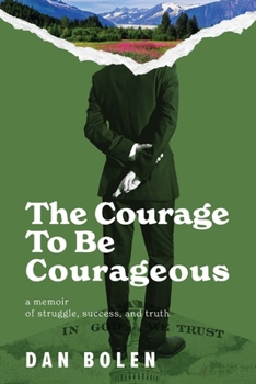 Paperback The Courage To Be Courageous: A memoir of struggle, success, and truth Book