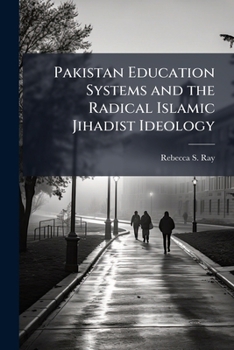 Pakistan Education Systems and the Radical Islamic Jihadist Ideology