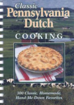Hardcover Classic Pennsylvania Dutch Cooking: 300 Classic, Homemade, Hand-Me-Down Favorites Book