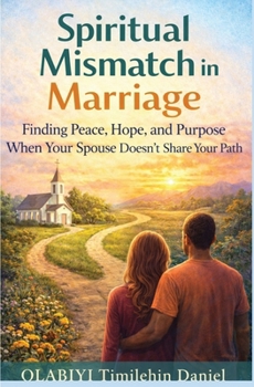 Paperback Spiritual Mismatch in Marriage: Finding Peace, Hope, and Purpose When Your Spouse Doesn't Share Your Path Book