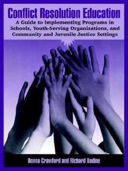 Conflict Resolution Education: A Guide to Implementing Programs in Schools, Youth-Serving Organizations, and Community and Juvenile Justice Settings