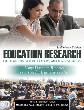 Paperback Education Research for Teachers, School Leaders, and Administrators: Using Data and Research as a Tool for Equitable Practice, Preliminary Edition Book
