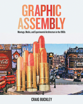 Hardcover Graphic Assembly: Montage, Media, and Experimental Architecture in the 1960s Book