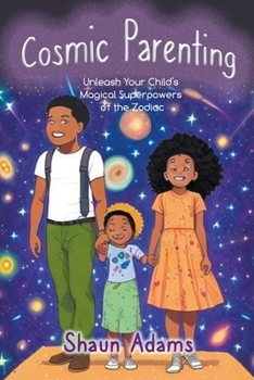 Paperback Cosmic Parenting: Unleash Your Child's Magical Superpowers of the Zodiac Book