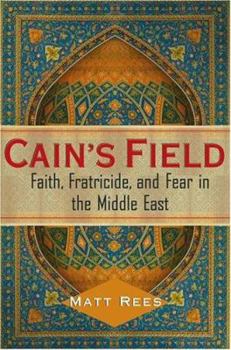 Hardcover Cain's Field: Faith, Fratricide, and Fear in the Middle East Book