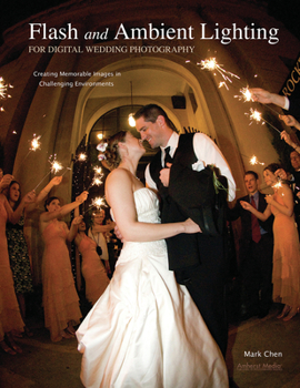 Paperback Flash and Ambient Lighting for Digital Wedding Photography: Creating Memorable Images in Challenging Environments Book