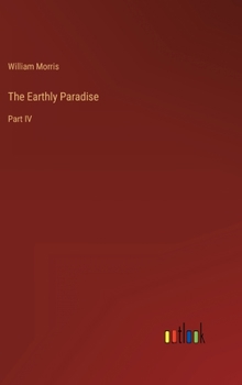 Hardcover The Earthly Paradise: Part IV Book