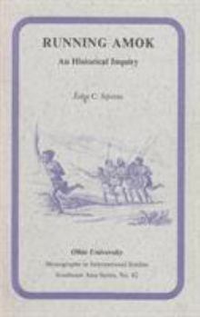 Running Amok: An Historical Inquiry (Research in International Studies Southeast Asia Series) - Book #82 of the Ohio RIS Southeast Asia Series