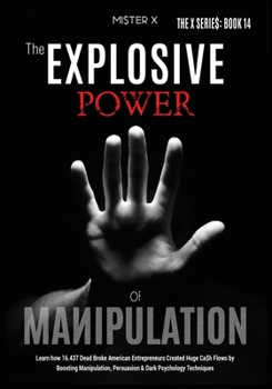 Paperback The Explosive Power of Manipulation: Learn how 16.437 Dead Broke American Entrepreneurs Created Huge Ca$h Flows by Boosting Manipulation, Persuasion & Book