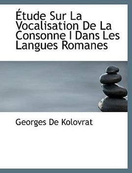Paperback Tude Sur La Vocalisation de La Consonne I Dans Les Langues Romanes [French] Book