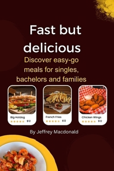 Paperback Fast but delicious: Discover easy-go meals for singles, bachelors and families Book