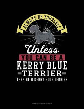Paperback Always Be Yourself Unless You Can Be a Kerry Blue Terrier Then Be a Kerry Blue Terrier: 6 Columns Columnar Pad Book