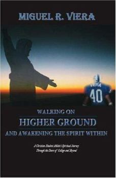 Paperback Walking on Higher Ground and Awakening the Spirit Within: A Christian Student Athlete's Spiritual Journey Through the Doors of College and Beyond Book