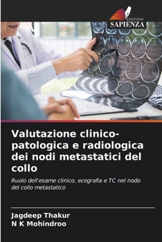 Valutazione clinico-patologica e radiologica dei nodi metastatici del collo: Ruolo dell'esame clinico, ecografia e TC nel nodo del collo metastatico (Italian Edition)