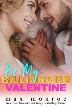 Be My Billionaire Valentine: A Novella: Billionaire Bad Boys (#3) - Book #1 of the Billionaire Bad Boys