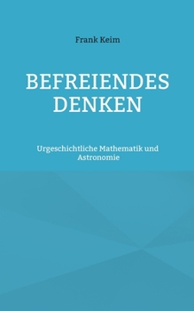 Paperback Befreiendes Denken: Urgeschichtliche Mathematik und Astronomie [German] Book