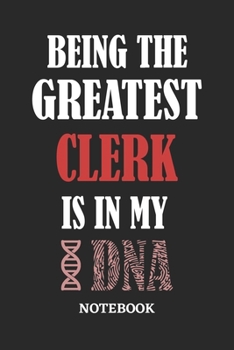 Being the Greatest Clerk is in my DNA Notebook: 6x9 inches - 110 ruled, lined pages • Greatest Passionate Office Job Journal Utility • Gift, Present Idea