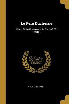 Paperback Le Père Duchesne: Hébert Et La Commune De Paris (1792-1794)... [French] Book