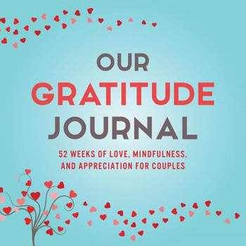 Paperback Our Gratitude Journal: 52 Weeks of Love, Mindfulness, and Appreciation for Couples Book