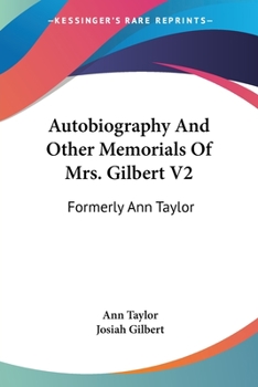 Paperback Autobiography And Other Memorials Of Mrs. Gilbert V2: Formerly Ann Taylor Book