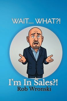 Paperback Wait.... What?!: I'm In Sales?! Book