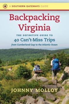 Backpacking Virginia: The Definitive Guide to 40 Can't-Miss Trips from Cumberland Gap to the Atlantic Ocean - Book  of the Southern Gateways Guides