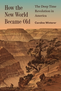 Paperback How the New World Became Old: The Deep Time Revolution in America Book