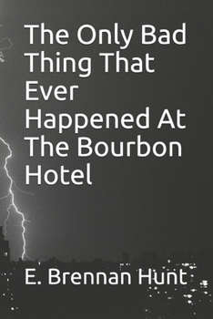 Paperback The Only Bad Thing That Ever Happened At The Bourbon Hotel Book