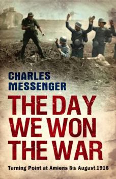 Paperback The Day We Won the War: Turning Point at Amiens, 8 August 1918 Book