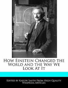 Paperback How Einstein Changed the World and the Way We Look at It Book