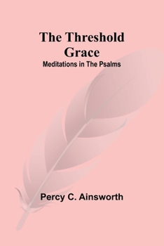 The Threshold Grace: Meditations in the Psalms