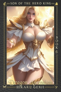 Son of the Hero King 6: Dragon Ascension