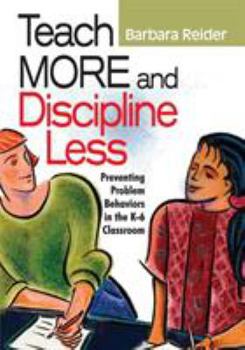 Paperback Teach More and Discipline Less: Preventing Problem Behaviors in the K-6 Classroom Book