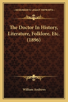Paperback The Doctor In History, Literature, Folklore, Etc. (1896) Book