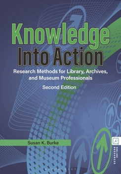 Knowledge Into Action: Research Methods for Library, Archives, and Museum Professionals
