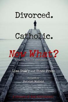 Paperback Divorced. Catholic. Now What?: Navigating Life After Divorce Book