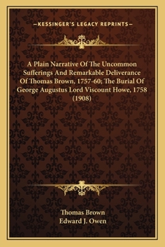 Paperback A Plain Narrative Of The Uncommon Sufferings And Remarkable Deliverance Of Thomas Brown, 1757-60; The Burial Of George Augustus Lord Viscount Howe, 17 Book