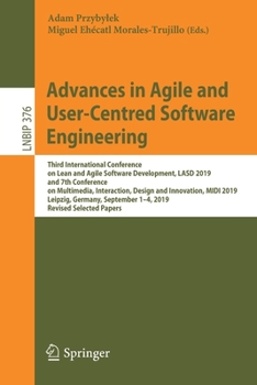 Paperback Advances in Agile and User-Centred Software Engineering: Third International Conference on Lean and Agile Software Development, Lasd 2019, and 7th Con Book