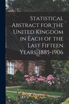 Paperback Statistical Abstract for the United Kingdom in Each of the Last Fifteen Years, 1885-1906 Book