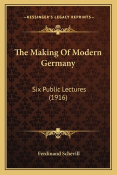 Paperback The Making Of Modern Germany: Six Public Lectures (1916) Book