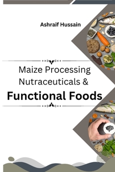 Paperback Maize Processing Nutraceuticals & Functional Foods Book