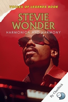 Stevie Wonder: Harmonica and Harmony: The Soul of Innovation: How Stevie Wonder Shaped Music and Inspired Generations (Voices of Legends: The Top 100 Greatest Singers of All Time)